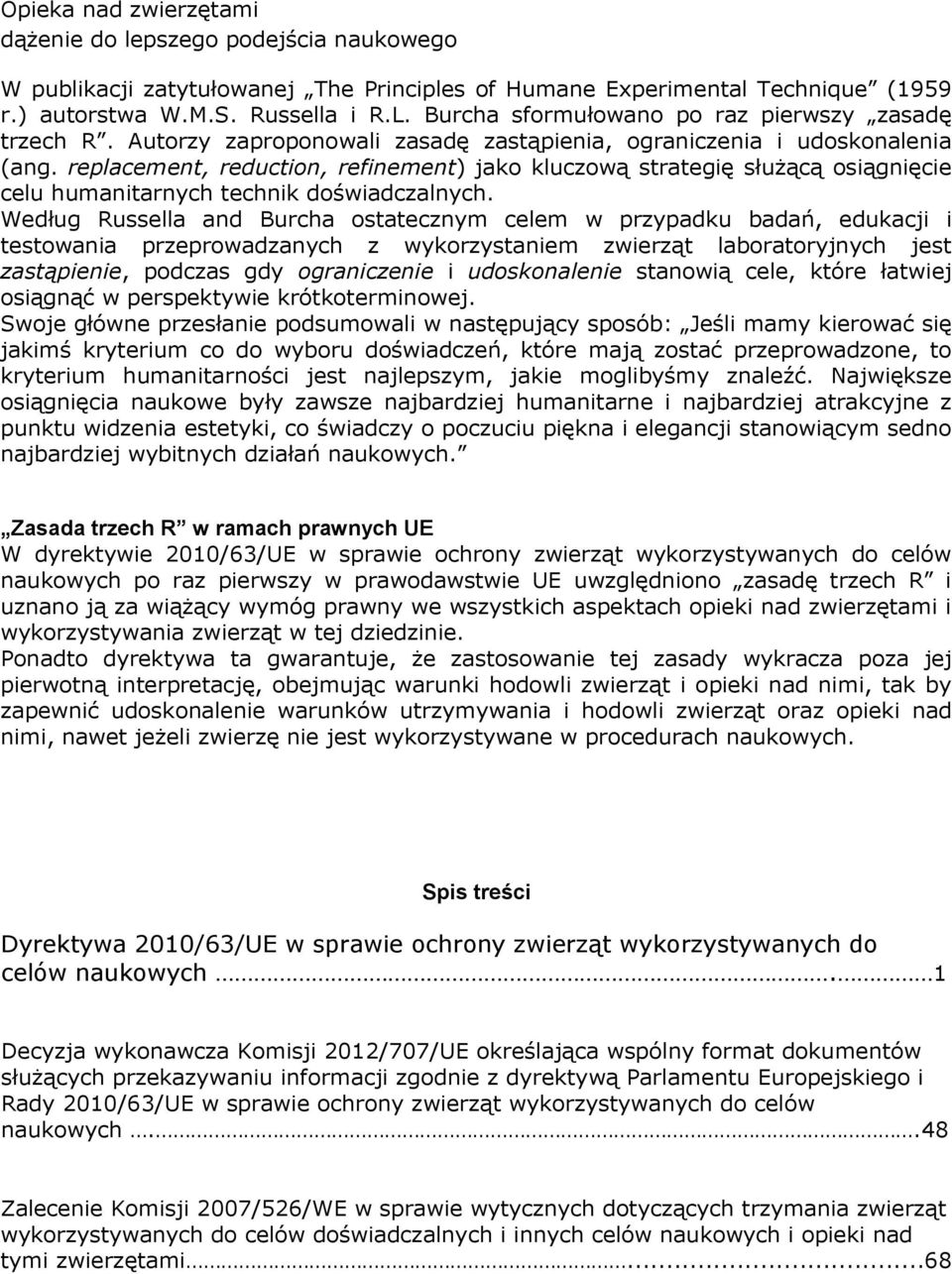 replacement, reduction, refinement) jako kluczową strategię służącą osiągnięcie celu humanitarnych technik doświadczalnych.