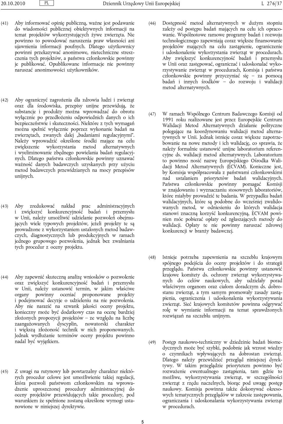 zwierzęta. Nie powinno to powodować naruszenia praw własności ani ujawnienia informacji poufnych.