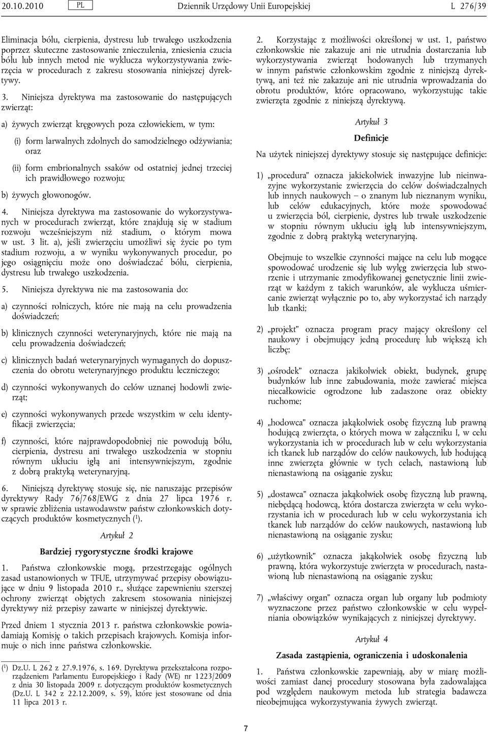 wyklucza wykorzystywania zwie rzęcia w procedurach z zakresu stosowania niniejszej dyrek tywy. 2. Korzystając z możliwości określonej w ust.