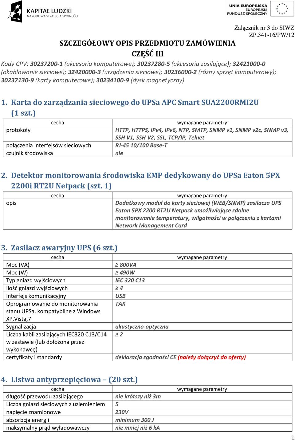 (urządzenia sieciowe); 30236000-2 (różny sprzęt komputerowy); 30237130-9 (karty komputerowe); 30234100-9 (dysk magnetyczny) 1. Karta do zarządzania sieciowego do UPSa APC Smart SUA2200RMI2U (1 szt.