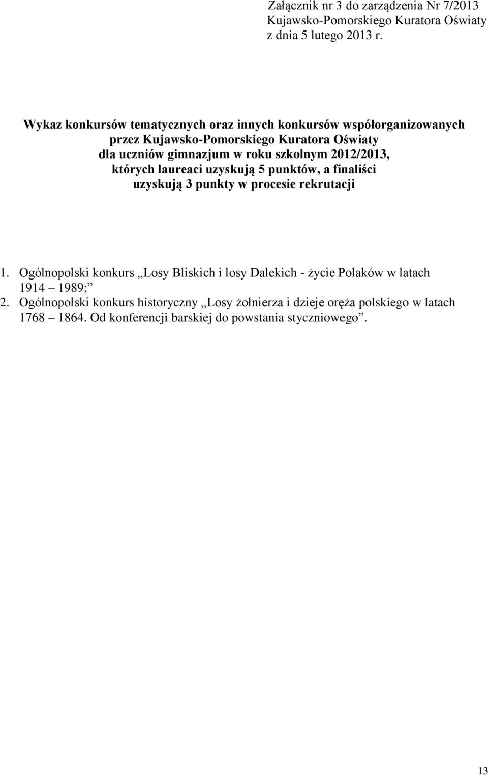 szkolnym 2012/2013, których laureaci uzyskują 5 punktów, a finaliści uzyskują 3 punkty w procesie rekrutacji 1.