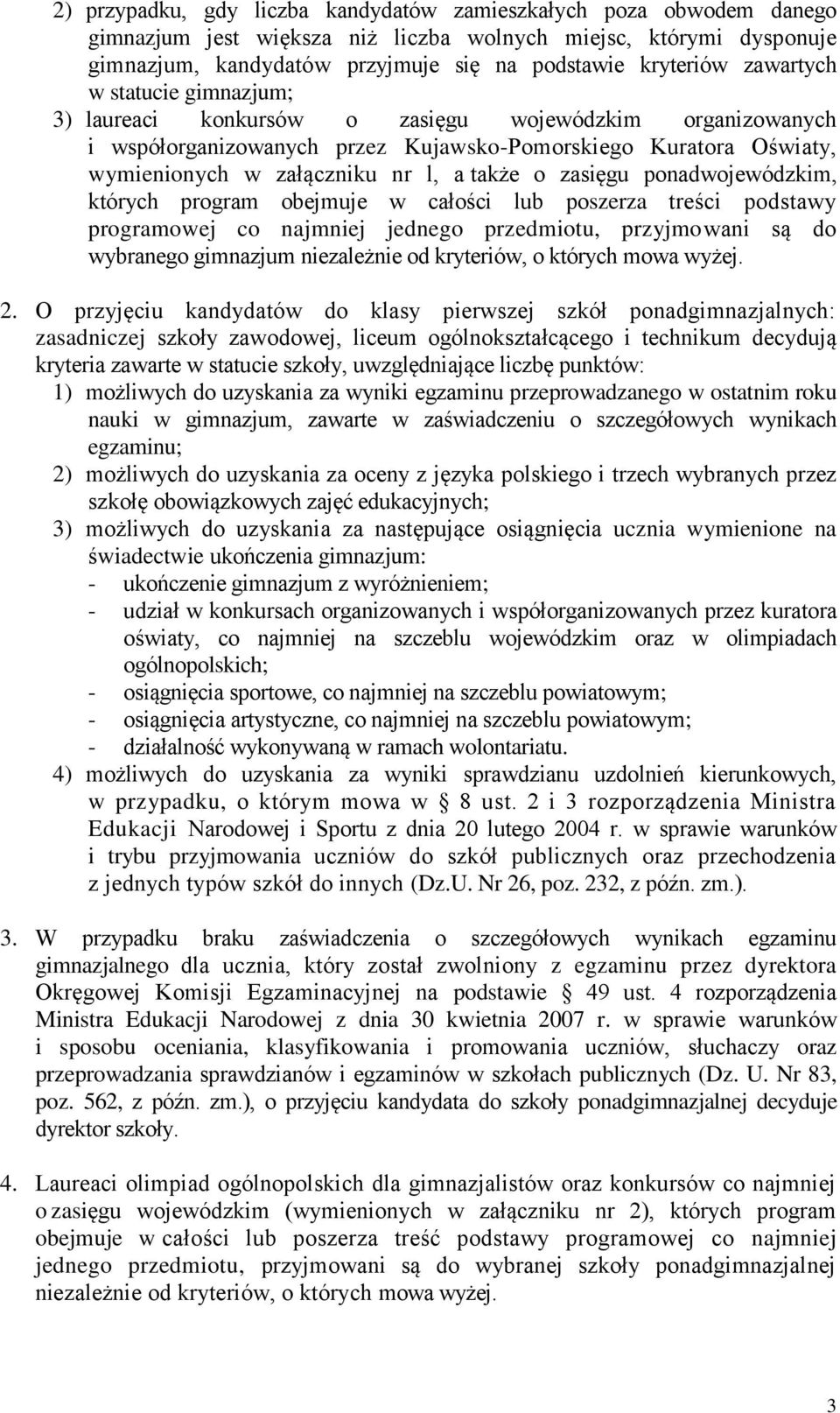 zasięgu ponadwojewódzkim, których program obejmuje w całości lub poszerza treści podstawy programowej co najmniej jednego przedmiotu, przyjmowani są do wybranego gimnazjum niezależnie od kryteriów, o