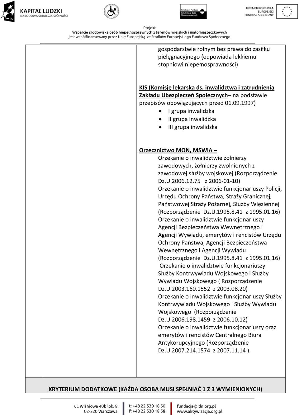 1997) I grupa inwalidzka II grupa inwalidzka III grupa inwalidzka Orzecznictwo MON, MSWiA Orzekanie o inwalidztwie żołnierzy zawodowych, żołnierzy zwolnionych z zawodowej służby wojskowej