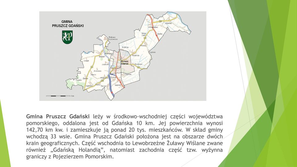 Gmina Pruszcz Gdański położona jest na obszarze dwóch krain geograficznych.