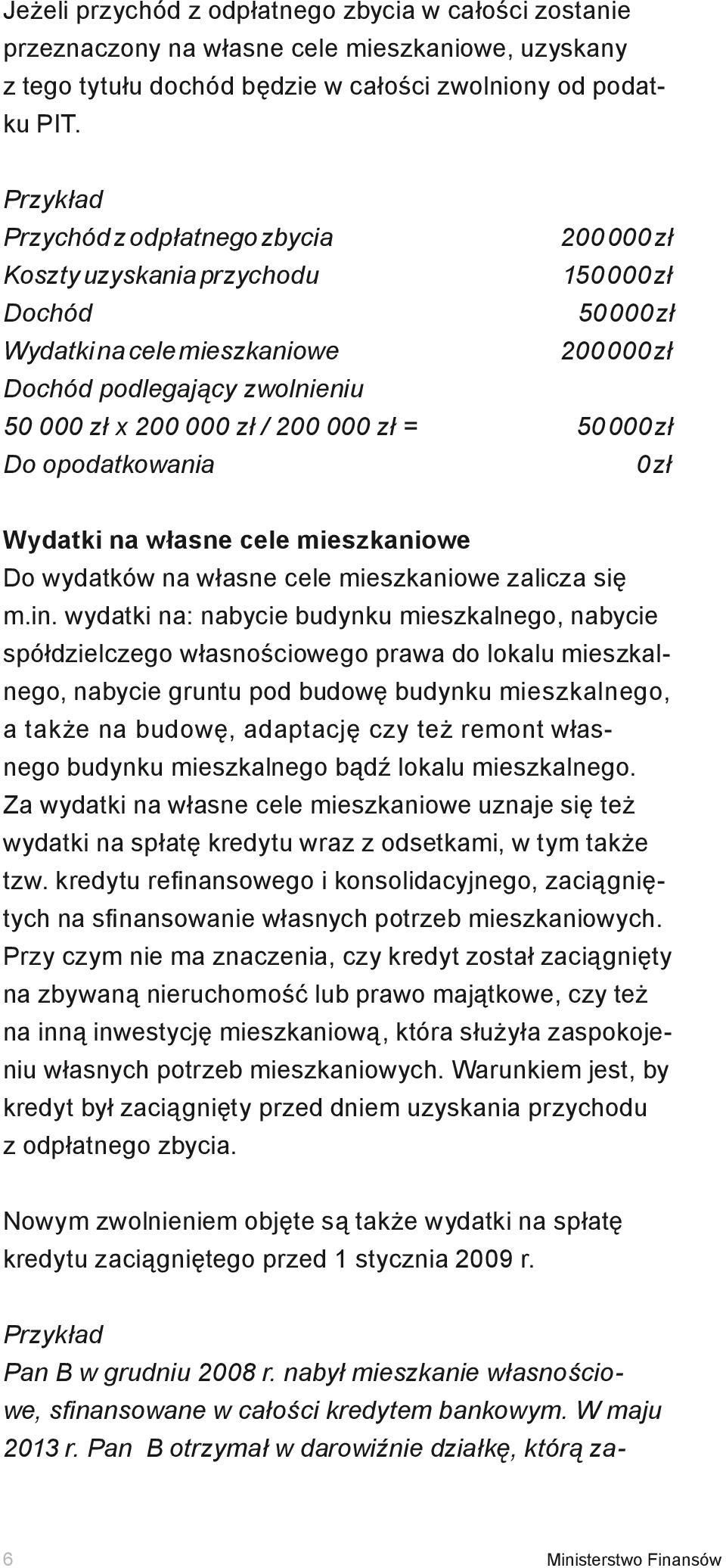 200 000 zł = 50 000 zł Do opodatkowania 0 zł Wydatki na własne cele mieszkaniowe Do wydatków na własne cele mieszkaniowe zalicza się m.in.