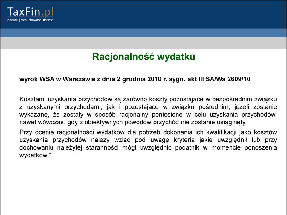 pośrednim, jeżeli zostanie wykazane, że zostały w sposób racjonalny poniesione w celu uzyskania przychodów, nawet wówczas, gdy z obiektywnych powodów przychód nie