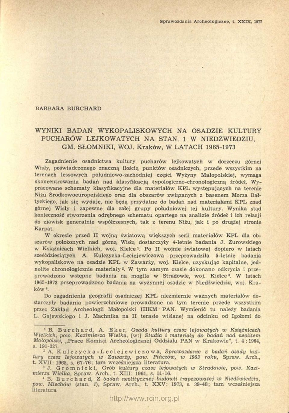 południowo-zachodniej części Wyżyny Małopolskiej, wymaga skoncentrowania badań nad klasyfikacją typologiczno-chronologiczną źródeł.