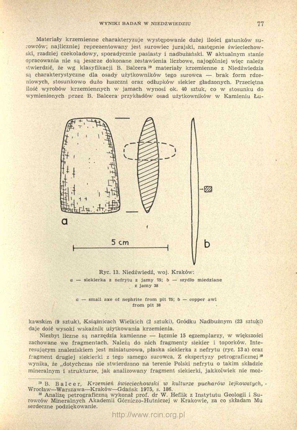 Balcera 29 materiały krzemienne z Niedźwiedzia są charakterystyczne dla osady użytkowników tego surowca brak form rdzeniowych, stosunkowo dużo łuszczni oraz odłupków siekier gładzonych.