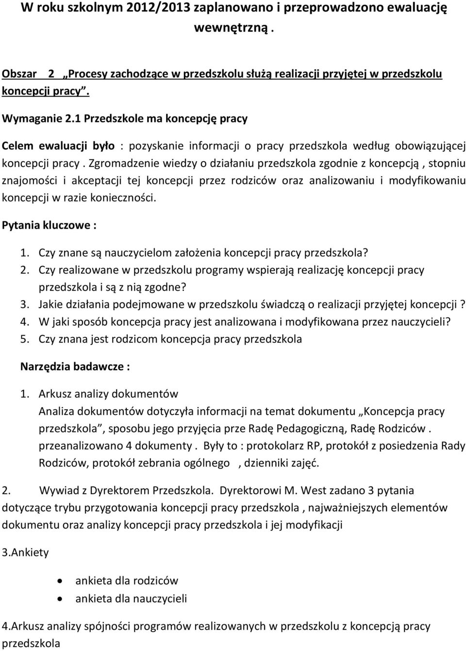 Zgromadzenie wiedzy o działaniu przedszkola zgodnie z koncepcją, stopniu znajomości i akceptacji tej koncepcji przez rodziców oraz analizowaniu i modyfikowaniu koncepcji w razie konieczności.