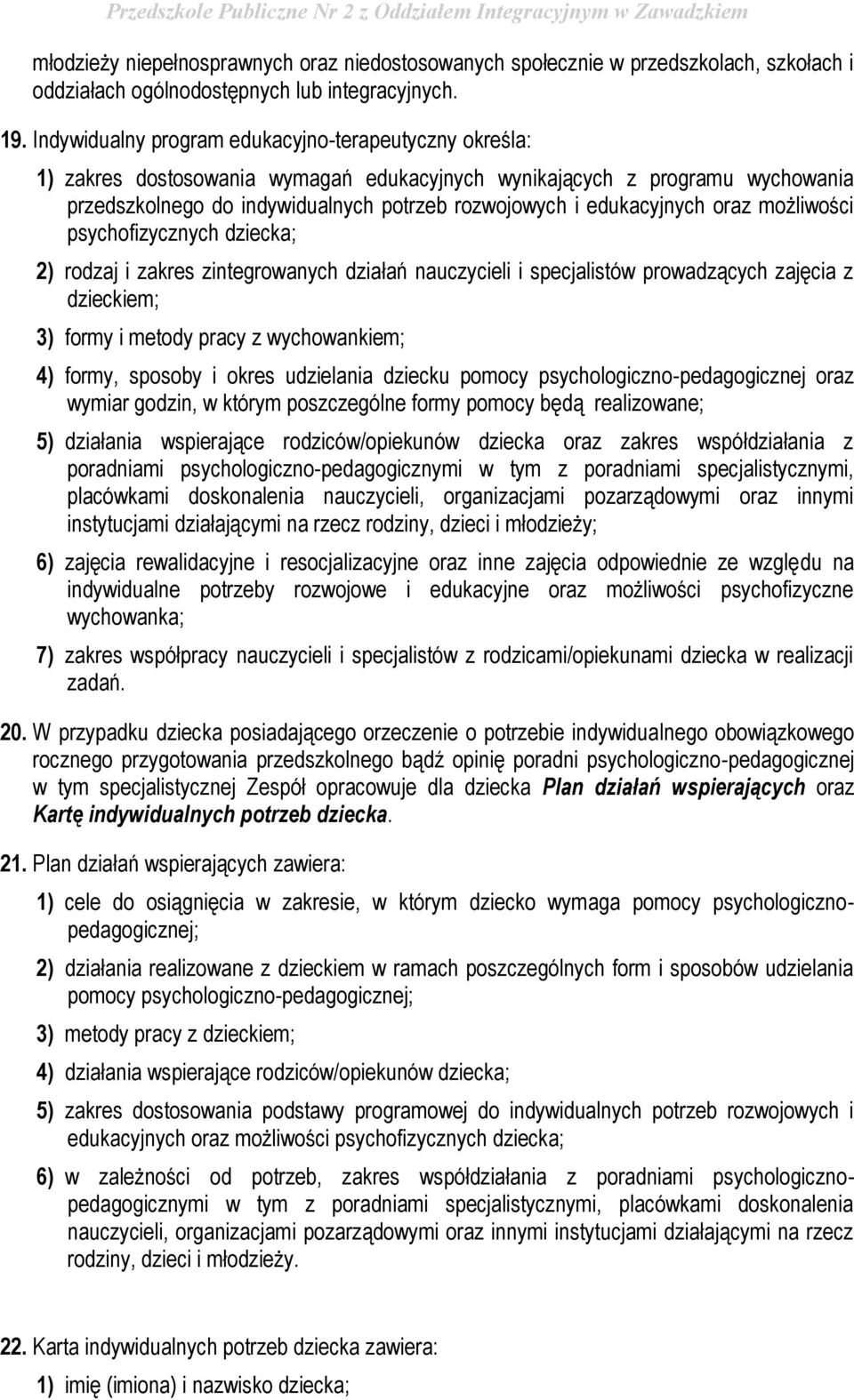 edukacyjnych oraz możliwości psychofizycznych dziecka; 2) rodzaj i zakres zintegrowanych działań nauczycieli i specjalistów prowadzących zajęcia z dzieckiem; 3) formy i metody pracy z wychowankiem;