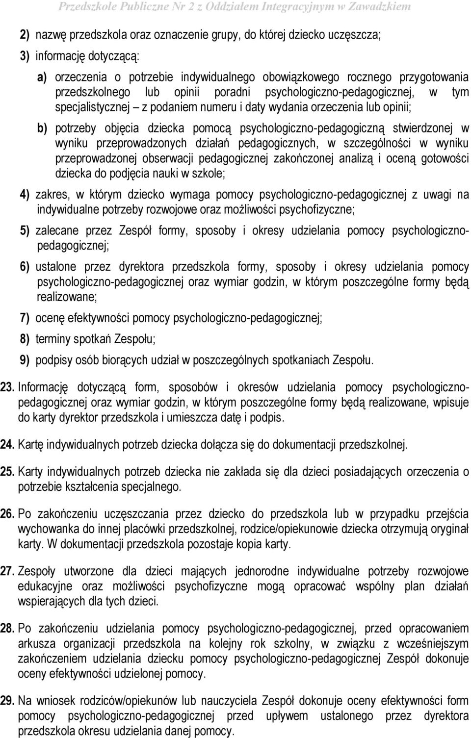 w wyniku przeprowadzonych działań pedagogicznych, w szczególności w wyniku przeprowadzonej obserwacji pedagogicznej zakończonej analizą i oceną gotowości dziecka do podjęcia nauki w szkole; 4)