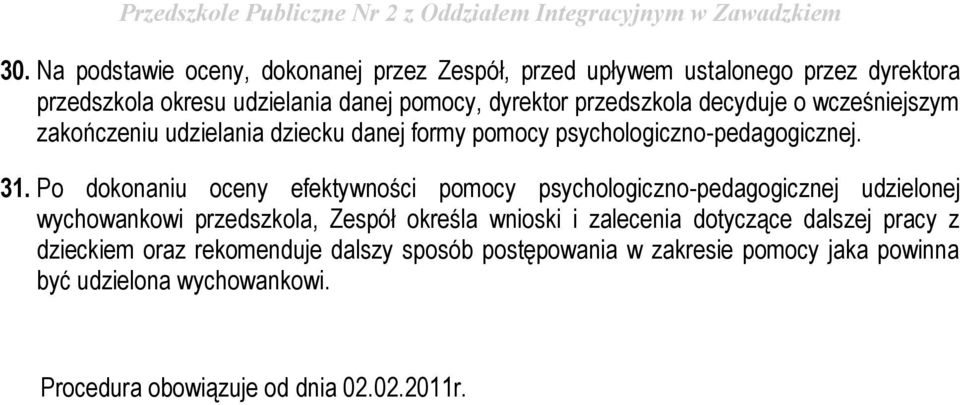 Po dokonaniu oceny efektywności pomocy psychologiczno-pedagogicznej udzielonej wychowankowi przedszkola, Zespół określa wnioski i zalecenia