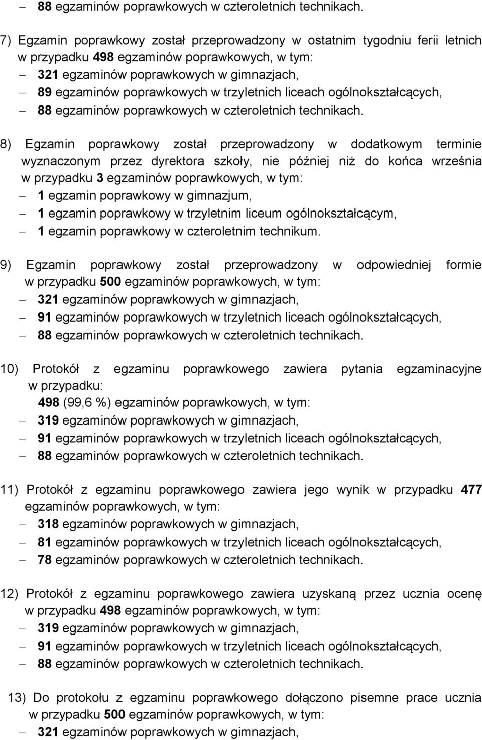 trzyletnich liceach ogólnokształcących,  8) Egzamin poprawkowy został przeprowadzony w dodatkowym terminie wyznaczonym przez dyrektora szkoły, nie później niż do końca września w przypadku 3