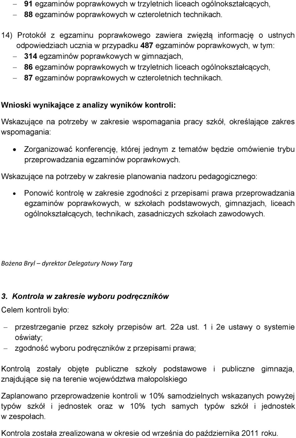 poprawkowych w trzyletnich liceach ogólnokształcących, 87 egzaminów poprawkowych w czteroletnich technikach.