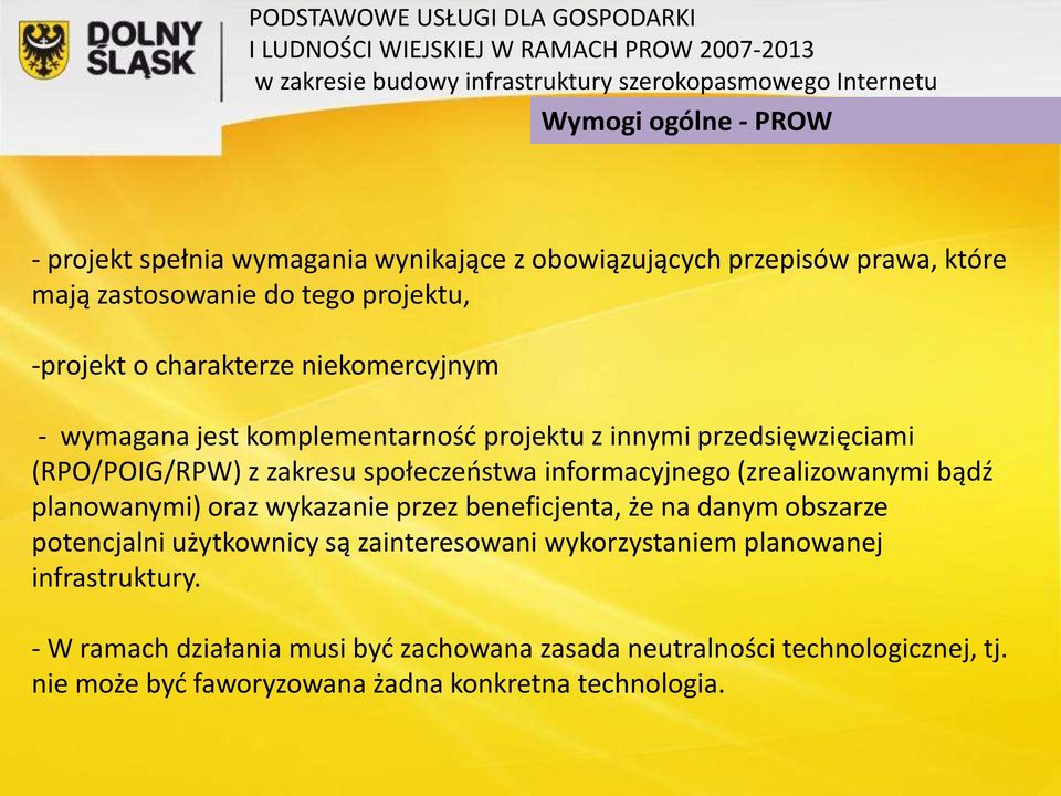 (zrealizowanymi bądź planowanymi) oraz wykazanie przez beneficjenta, że na danym obszarze potencjalni użytkownicy są zainteresowani wykorzystaniem