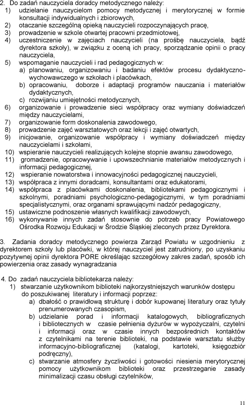 oceną ich pracy, sporządzanie opinii o pracy nauczyciela, 5) wspomaganie nauczycieli i rad pedagogicznych w: a) planowaniu, organizowaniu i badaniu efektów procesu dydaktycznowychowawczego w szkołach