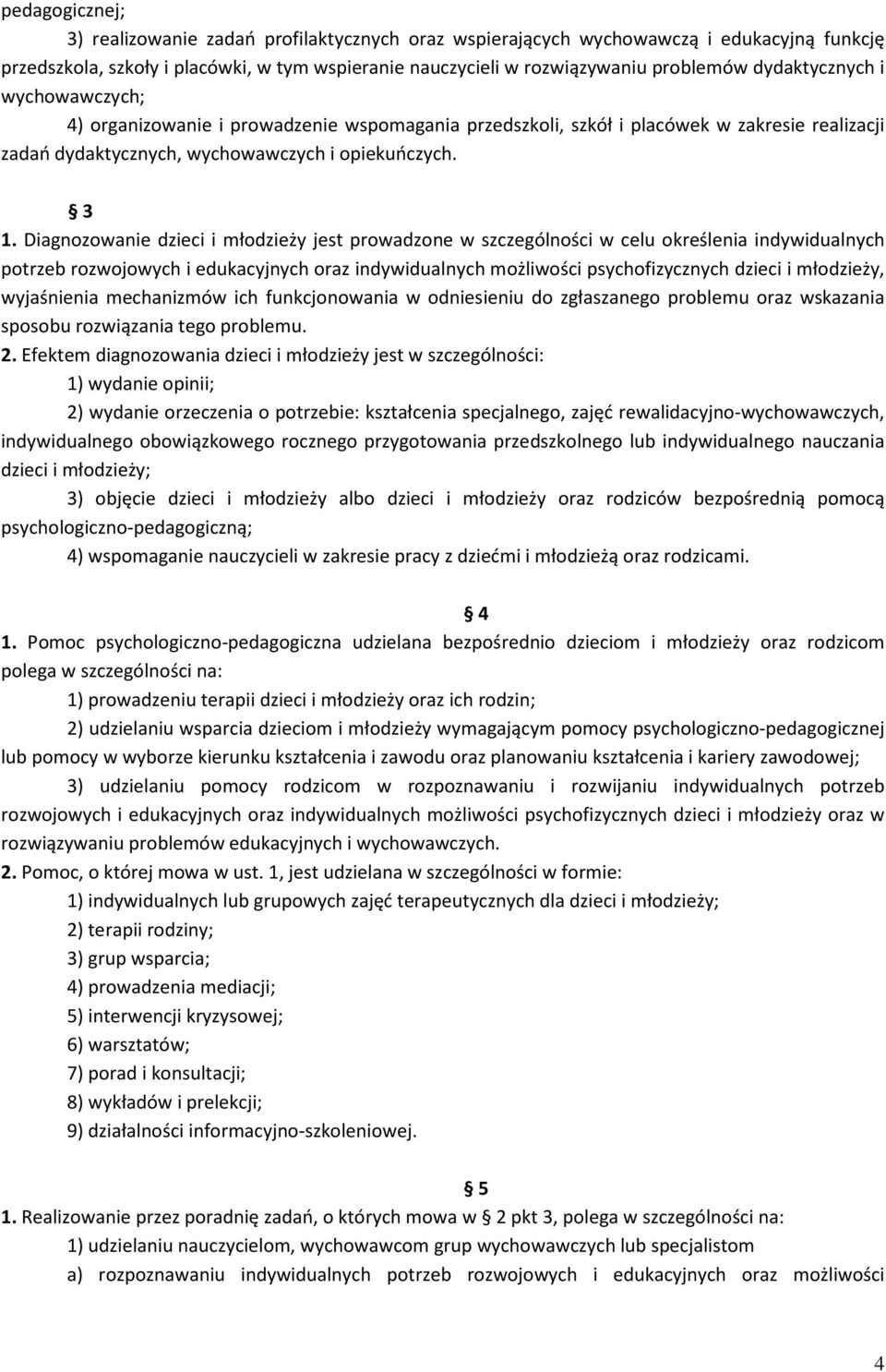 Diagnozowanie dzieci i młodzieży jest prowadzone w szczególności w celu określenia indywidualnych potrzeb rozwojowych i edukacyjnych oraz indywidualnych możliwości psychofizycznych dzieci i