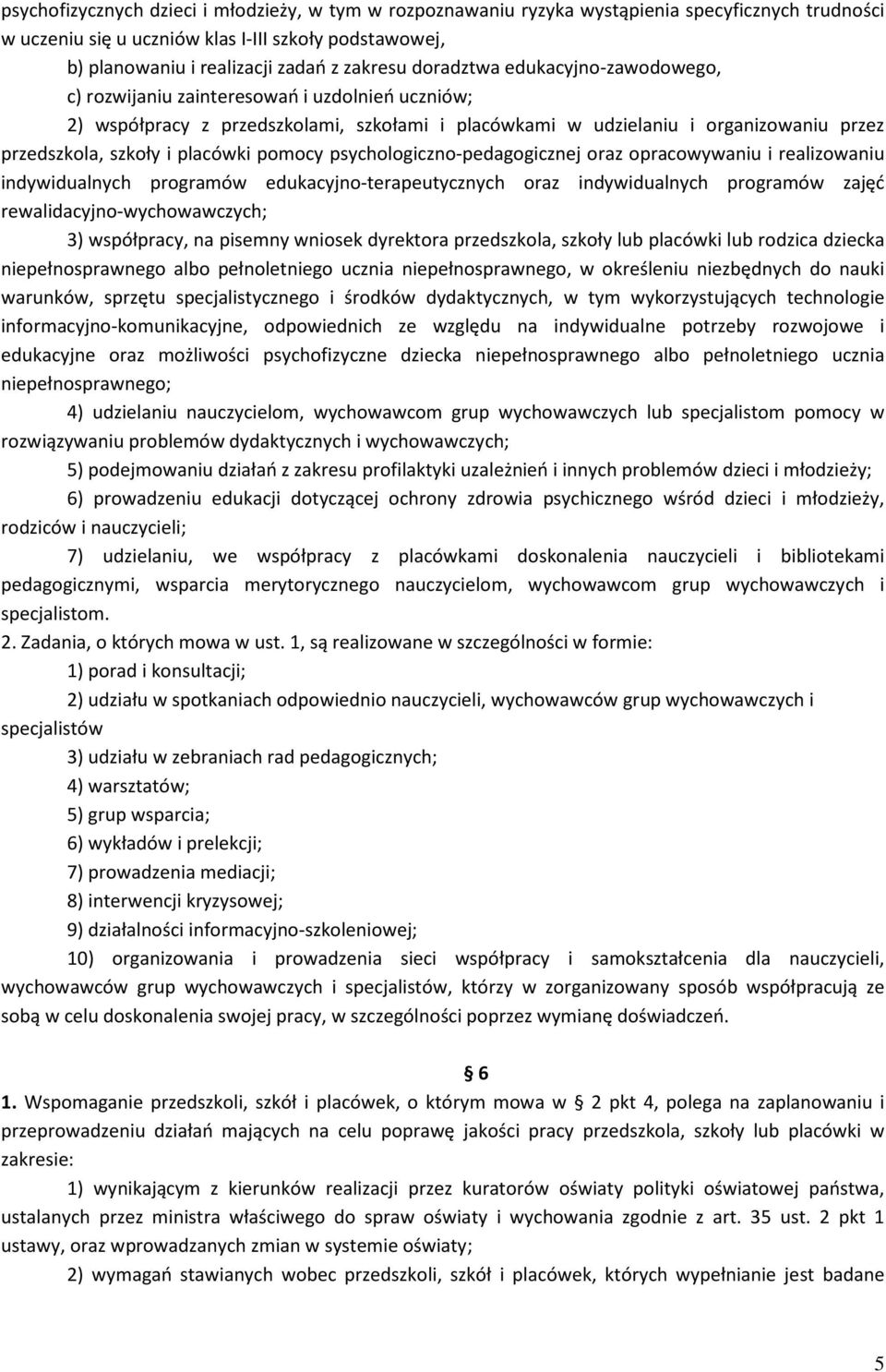 placówki pomocy psychologiczno-pedagogicznej oraz opracowywaniu i realizowaniu indywidualnych programów edukacyjno-terapeutycznych oraz indywidualnych programów zajęć rewalidacyjno-wychowawczych; 3)