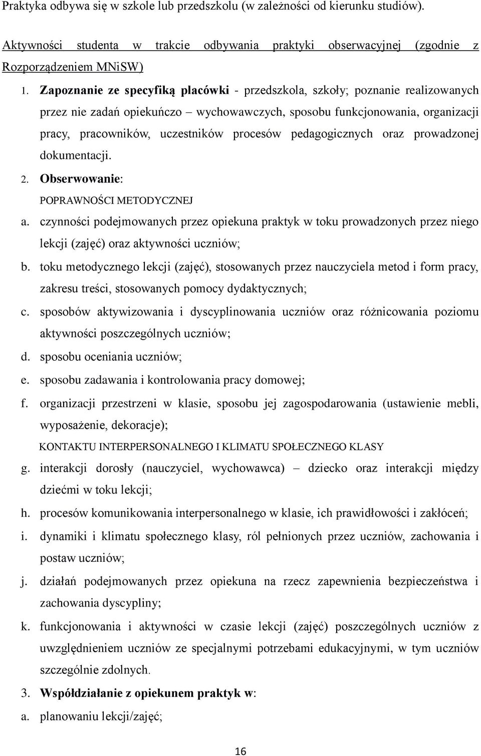 pedagogicznych oraz prowadzonej dokumentacji. 2. Obserwowanie: POPRAWNOŚCI METODYCZNEJ a.