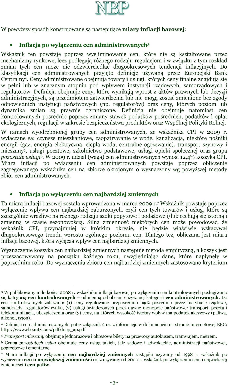 Do klasyfikacji cen administrowanych przyjęto definicję używaną przez Europejski Bank Centralny 4.