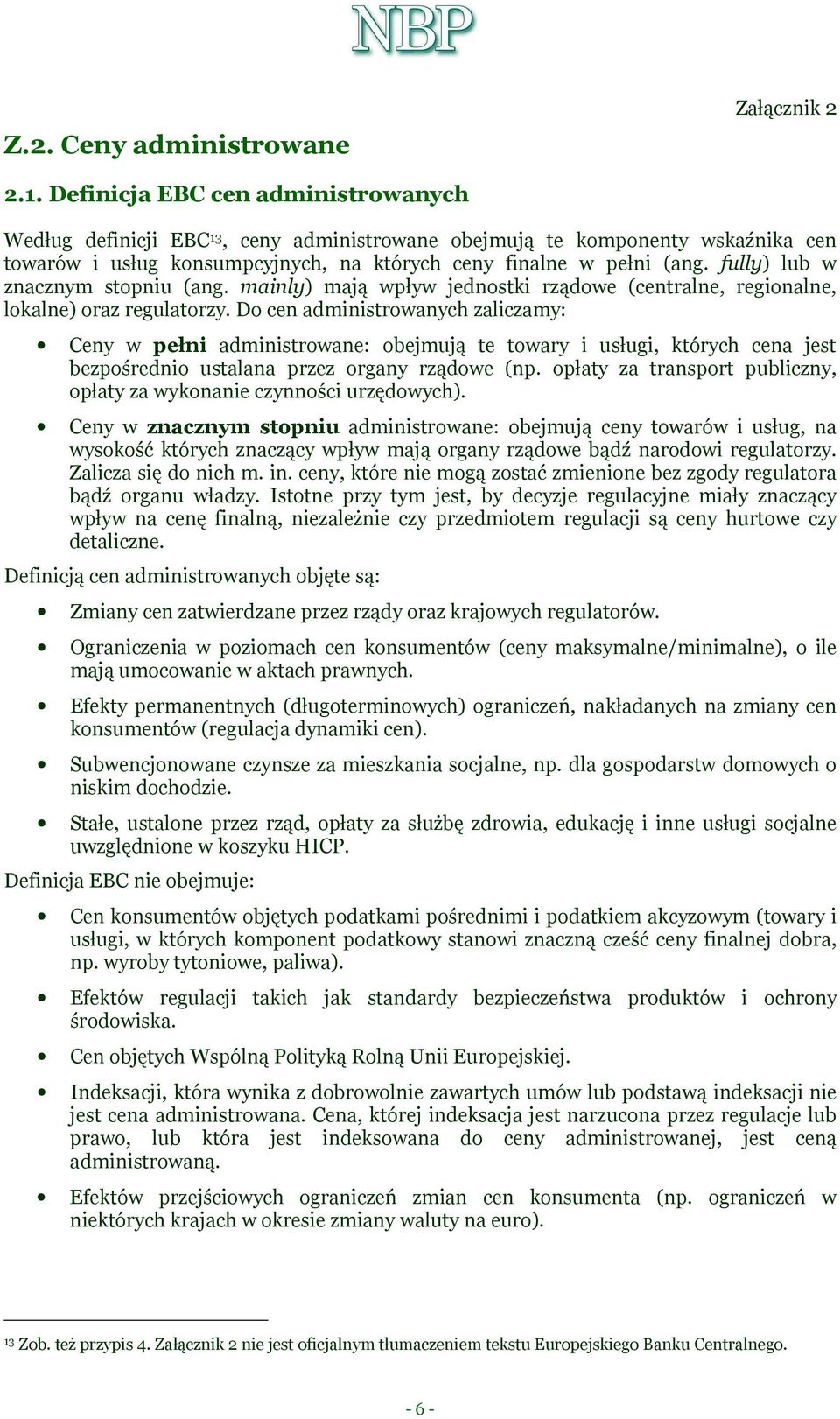 fully) lub w znacznym stopniu (ang. mainly) mają wpływ jednostki rządowe (centralne, regionalne, lokalne) oraz regulatorzy.