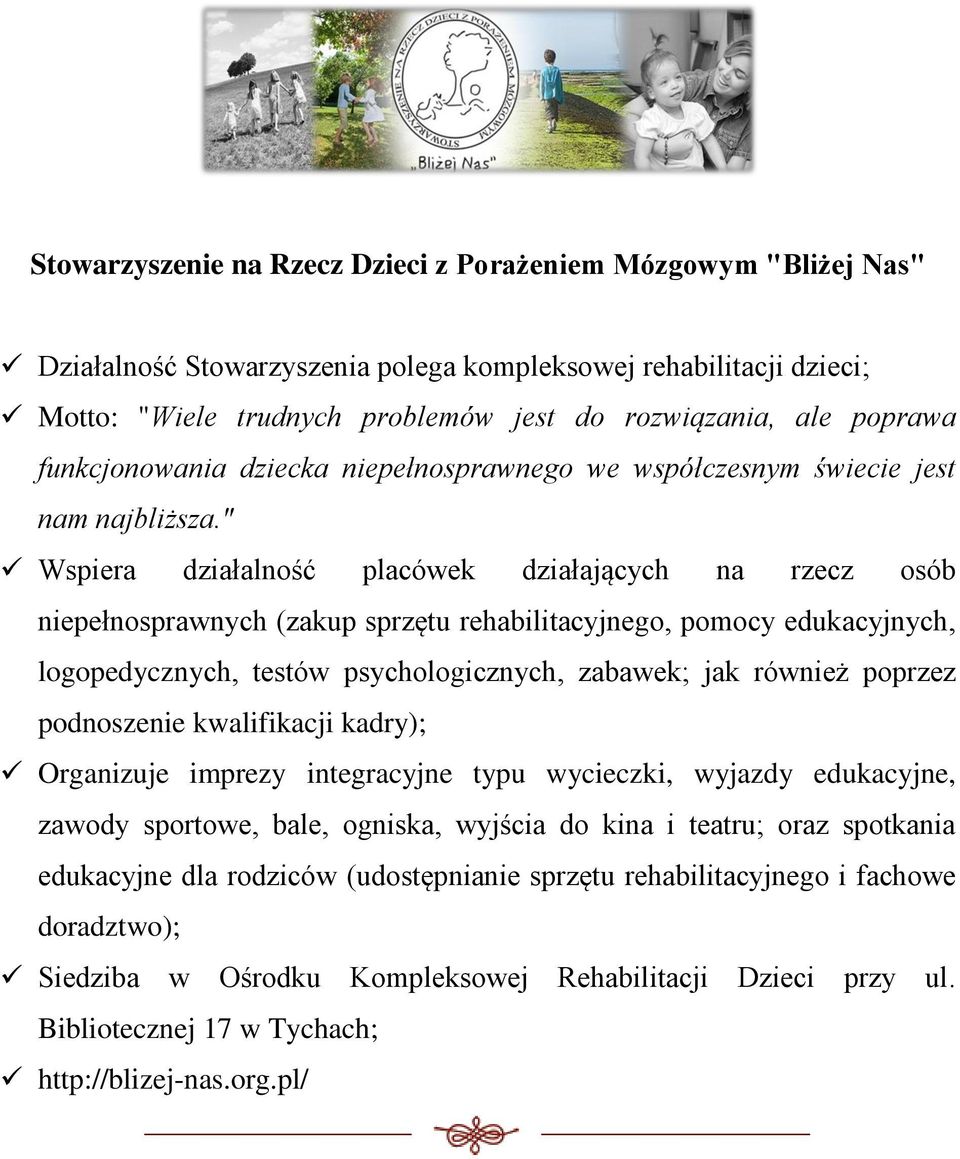 " Wspiera działalność placówek działających na rzecz osób niepełnosprawnych (zakup sprzętu rehabilitacyjnego, pomocy edukacyjnych, logopedycznych, testów psychologicznych, zabawek; jak również