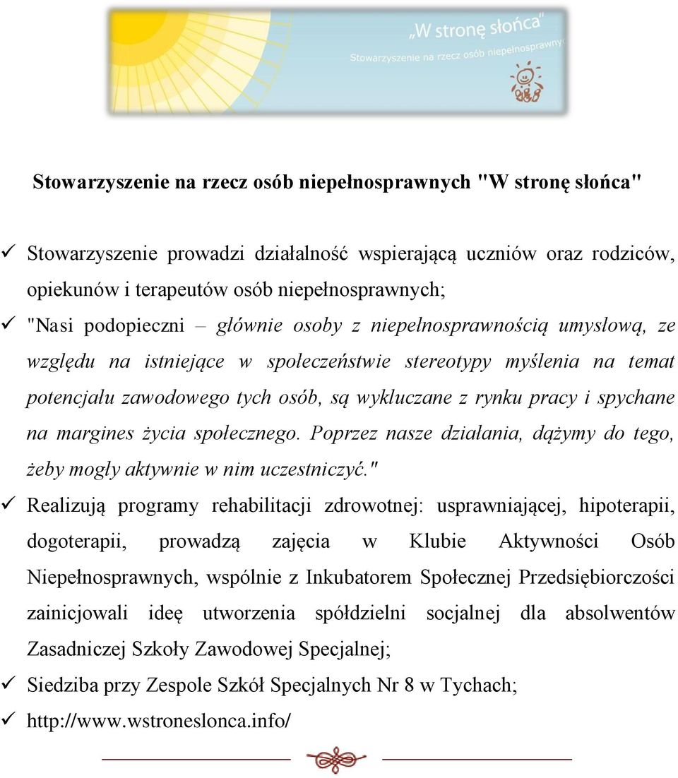 spychane na margines życia społecznego. Poprzez nasze działania, dążymy do tego, żeby mogły aktywnie w nim uczestniczyć.