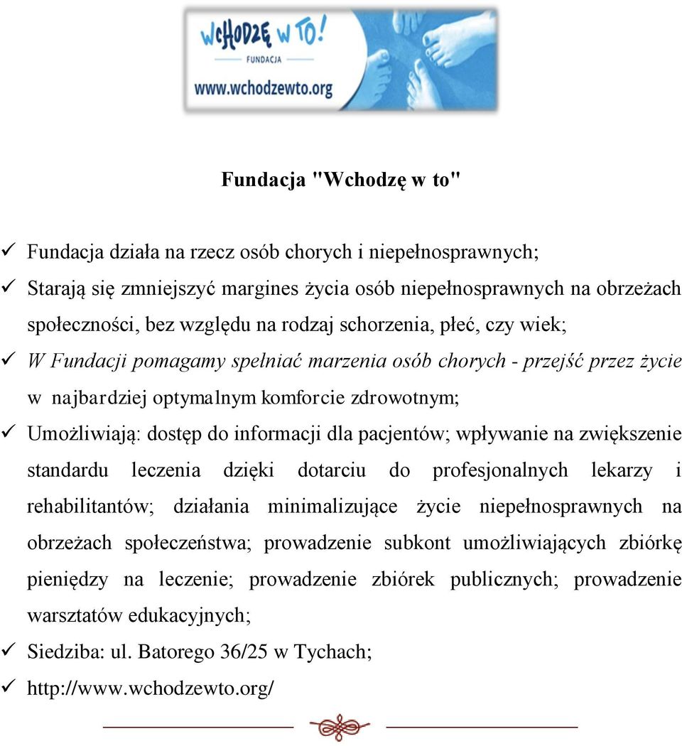 pacjentów; wpływanie na zwiększenie standardu leczenia dzięki dotarciu do profesjonalnych lekarzy i rehabilitantów; działania minimalizujące życie niepełnosprawnych na obrzeżach społeczeństwa;