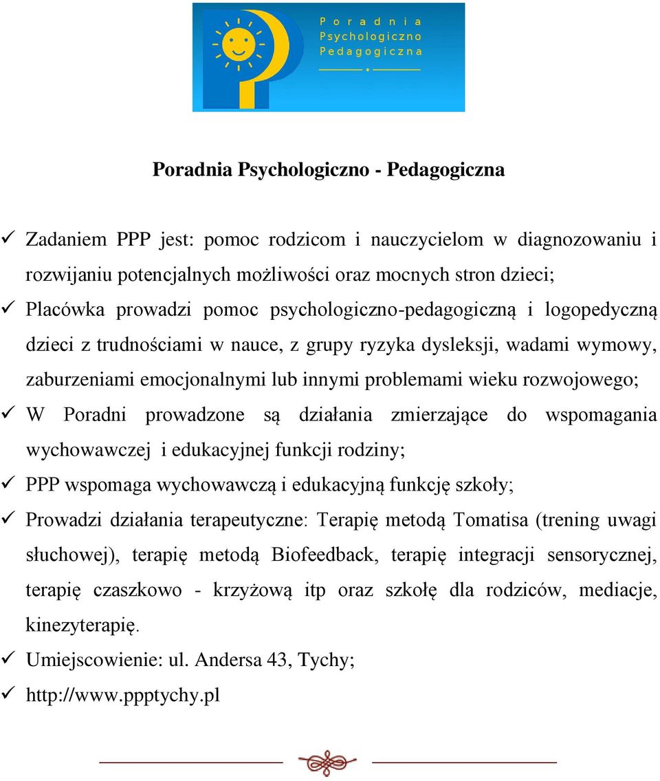 prowadzone są działania zmierzające do wspomagania wychowawczej i edukacyjnej funkcji rodziny; PPP wspomaga wychowawczą i edukacyjną funkcję szkoły; Prowadzi działania terapeutyczne: Terapię metodą