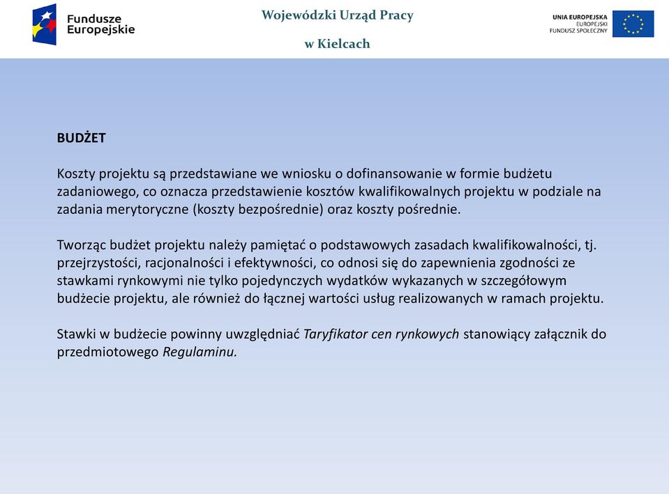 przejrzystości, racjonalności i efektywności, co odnosi się do zapewnienia zgodności ze stawkami rynkowymi nie tylko pojedynczych wydatków wykazanych w szczegółowym budżecie