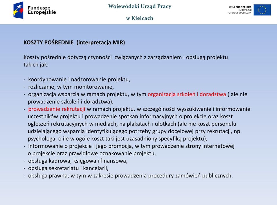 wyszukiwanie i informowanie uczestników projektu i prowadzenie spotkań informacyjnych o projekcie oraz koszt ogłoszeń rekrutacyjnych w mediach, na plakatach i ulotkach (ale nie koszt personelu