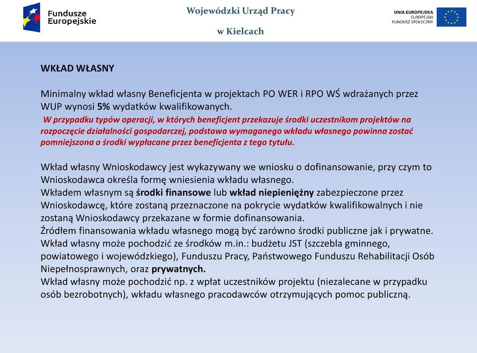 środki wypłacane przez beneficjenta z tego tytułu. Wkład własny Wnioskodawcy jest wykazywany we wniosku o dofinansowanie, przy czym to Wnioskodawca określa formę wniesienia wkładu własnego.