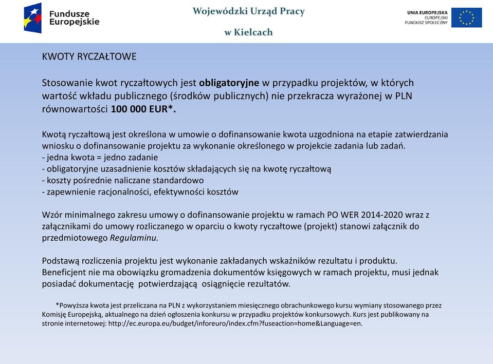 - jedna kwota = jedno zadanie - obligatoryjne uzasadnienie kosztów składających się na kwotę ryczałtową - koszty pośrednie naliczane standardowo - zapewnienie racjonalności, efektywności kosztów Wzór