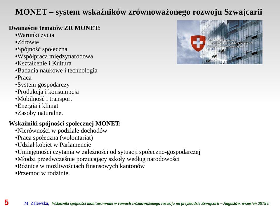 Wskaźniki spójności społecznej MONET: Nierówności w podziale dochodów Praca społeczna (wolontariat) Udział kobiet w Parlamencie Umiejętności czytania w zależności od sytuacji