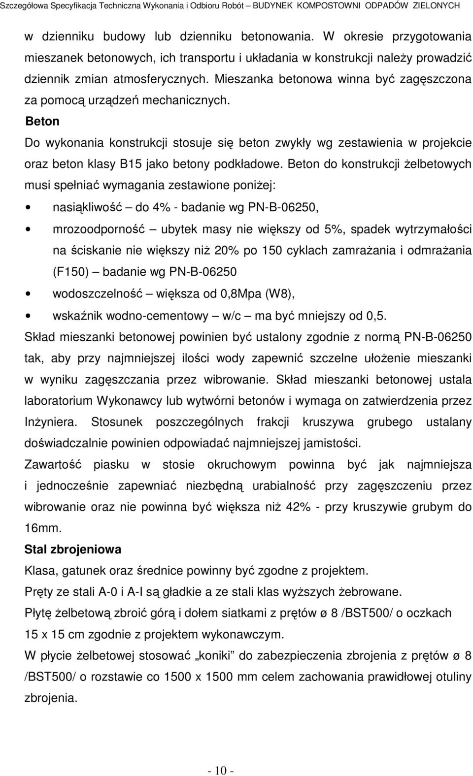 Beton Do wykonania konstrukcji stosuje się beton zwykły wg zestawienia w projekcie oraz beton klasy B15 jako betony podkładowe.