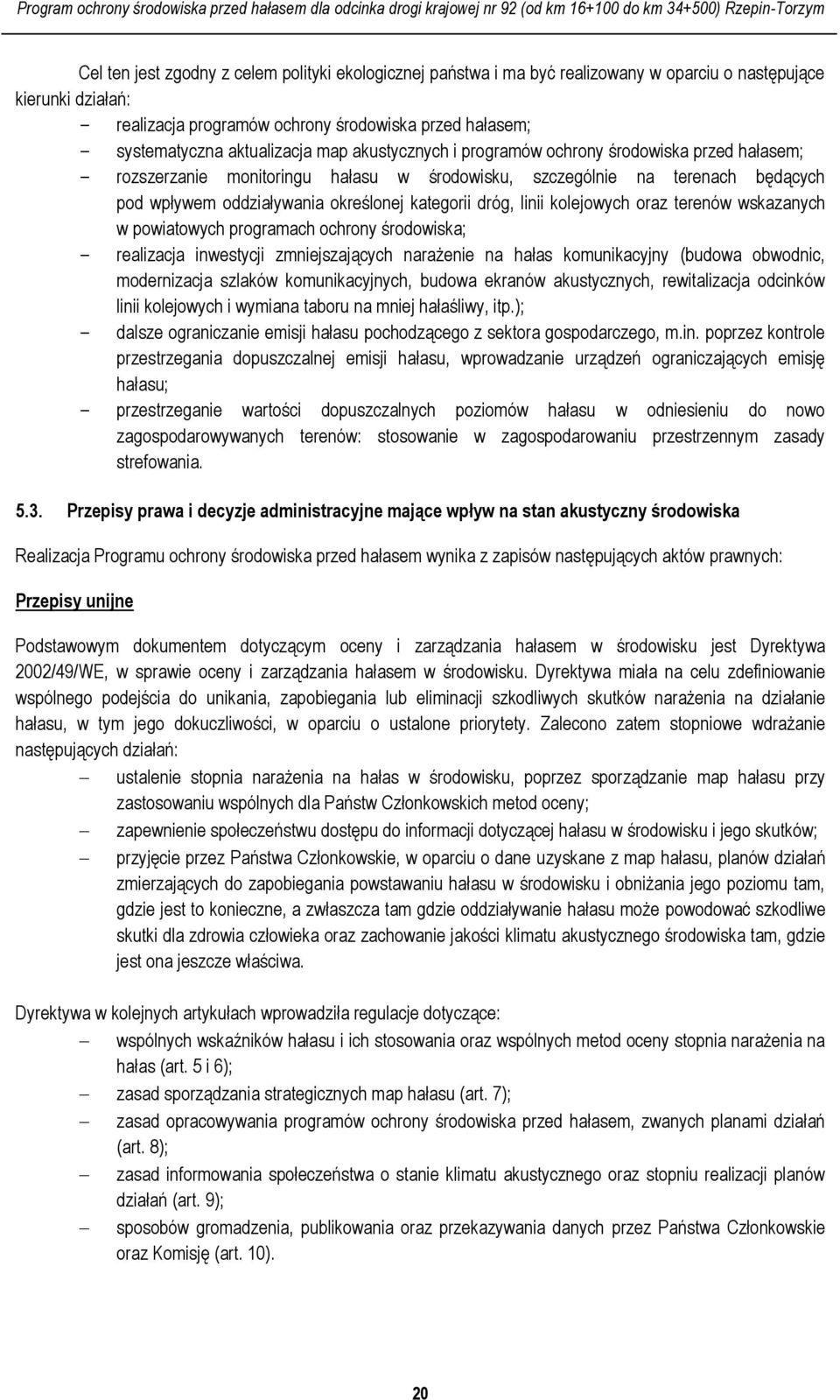 kategorii dróg, linii kolejowych oraz terenów wskazanych w powiatowych programach ochrony środowiska; - realizacja inwestycji zmniejszających narażenie na hałas komunikacyjny (budowa obwodnic,
