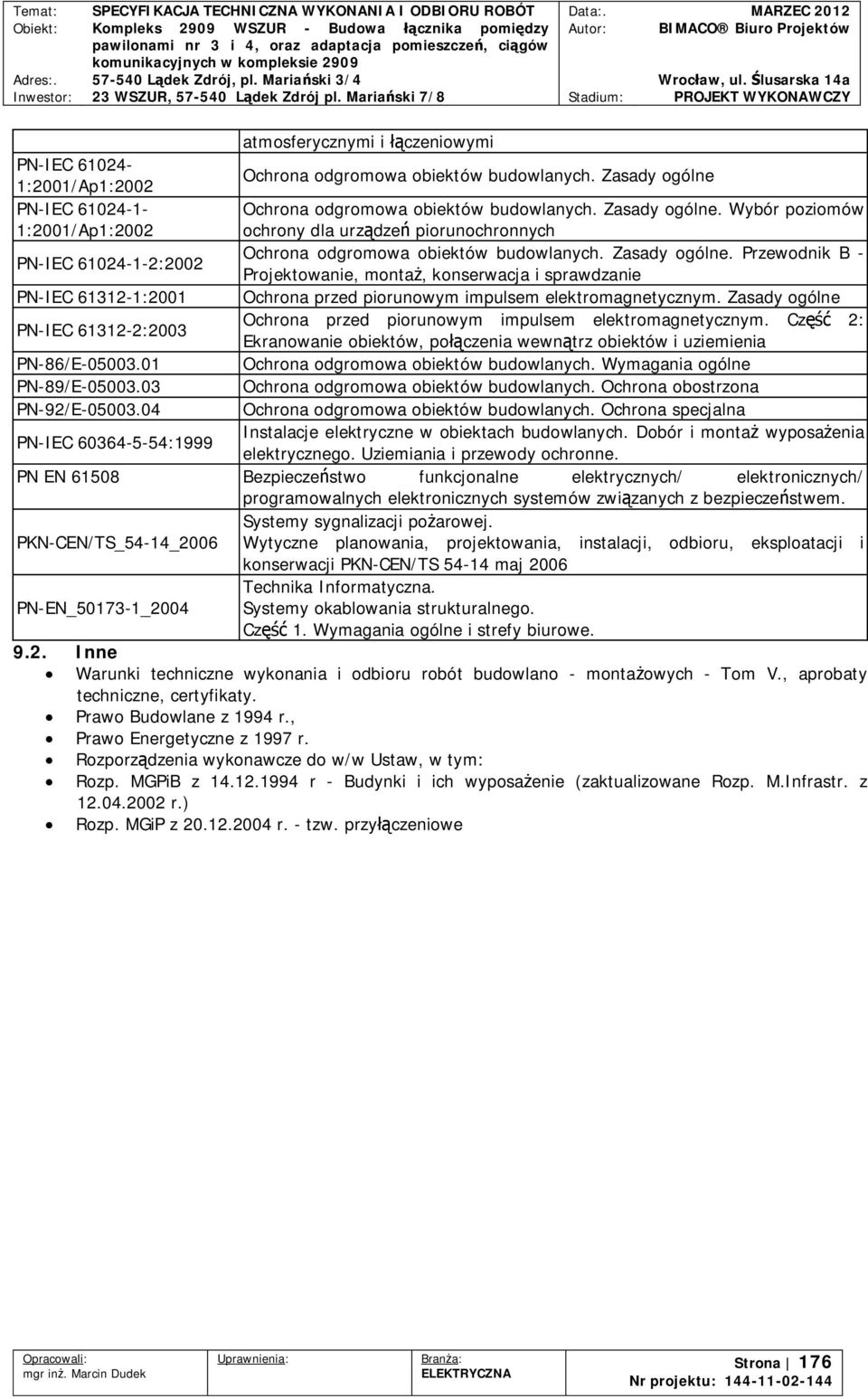 Zasady ogólne. Przewodnik B - Projektowanie, monta, konserwacja i sprawdzanie PN-IEC 61312-1:2001 Ochrona przed piorunowym impulsem elektromagnetycznym.