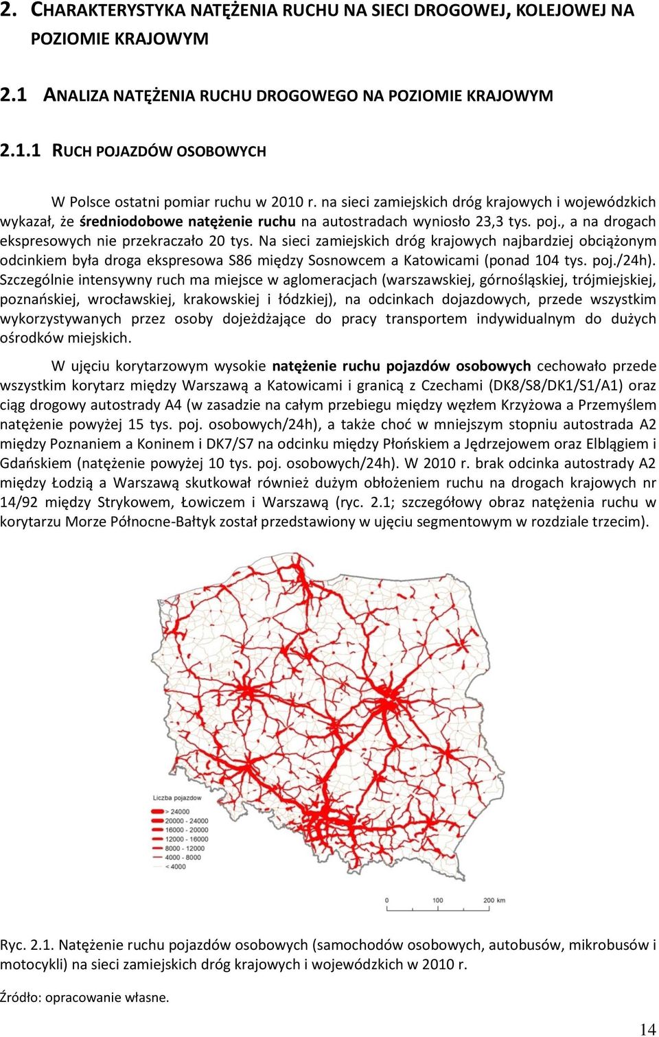 Na sieci zamiejskich dróg krajowych najbardziej obciążonym odcinkiem była droga ekspresowa S86 między Sosnowcem a Katowicami (ponad 104 tys. poj./24h).