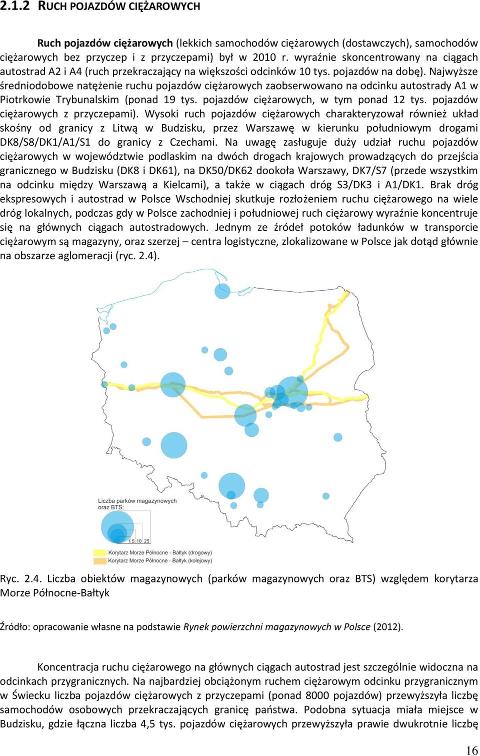 Najwyższe średniodobowe natężenie ruchu pojazdów ciężarowych zaobserwowano na odcinku autostrady A1 w Piotrkowie Trybunalskim (ponad 19 tys. pojazdów ciężarowych, w tym ponad 12 tys.