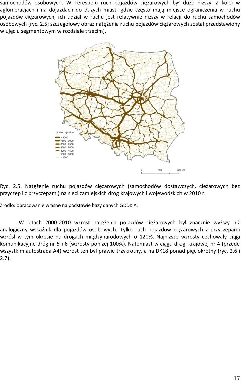 osobowych (ryc. 2.5; szczegółowy obraz natężenia ruchu pojazdów ciężarowych został przedstawiony w ujęciu segmentowym w rozdziale trzecim). Ryc. 2.5. Natężenie ruchu pojazdów ciężarowych (samochodów dostawczych, ciężarowych bez przyczep i z przyczepami) na sieci zamiejskich dróg krajowych i wojewódzkich w 2010 r.