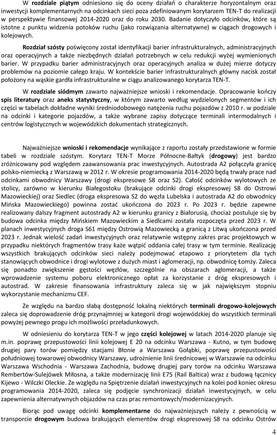 Rozdział szósty poświęcony został identyfikacji barier infrastrukturalnych, administracyjnych oraz operacyjnych a także niezbędnych działań potrzebnych w celu redukcji wyżej wymienionych barier.