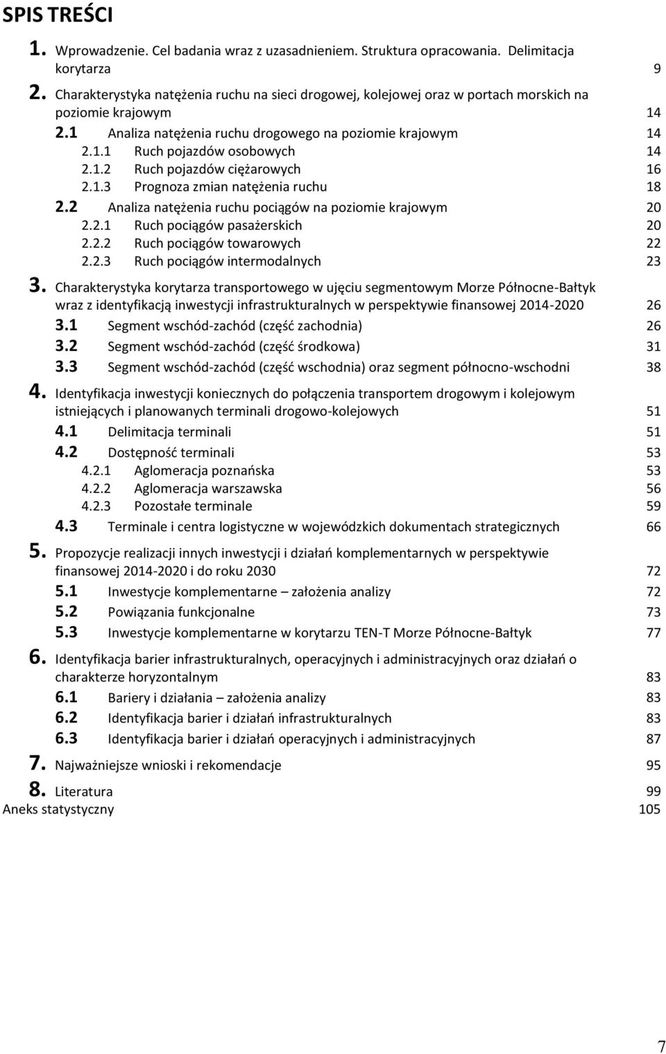 1.2 Ruch pojazdów ciężarowych 16 2.1.3 Prognoza zmian natężenia ruchu 18 2.2 Analiza natężenia ruchu pociągów na poziomie krajowym 20 2.2.1 Ruch pociągów pasażerskich 20 2.2.2 Ruch pociągów towarowych 22 2.