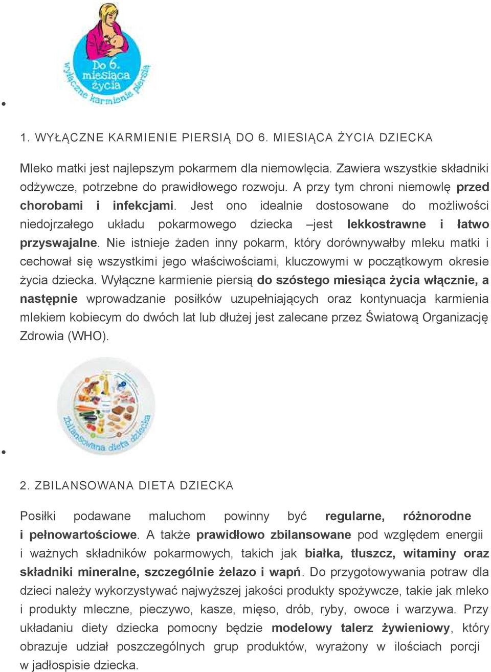 Nie istnieje żaden inny pokarm, który dorównywałby mleku matki i cechował się wszystkimi jego właściwościami, kluczowymi w początkowym okresie życia dziecka.