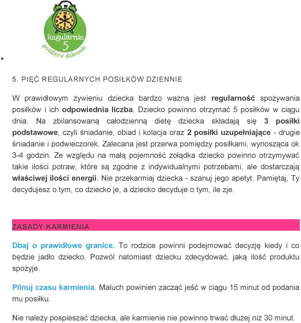Zalecana jest przerwa pomiędzy posiłkami, wynosząca ok 3-4 godzin.