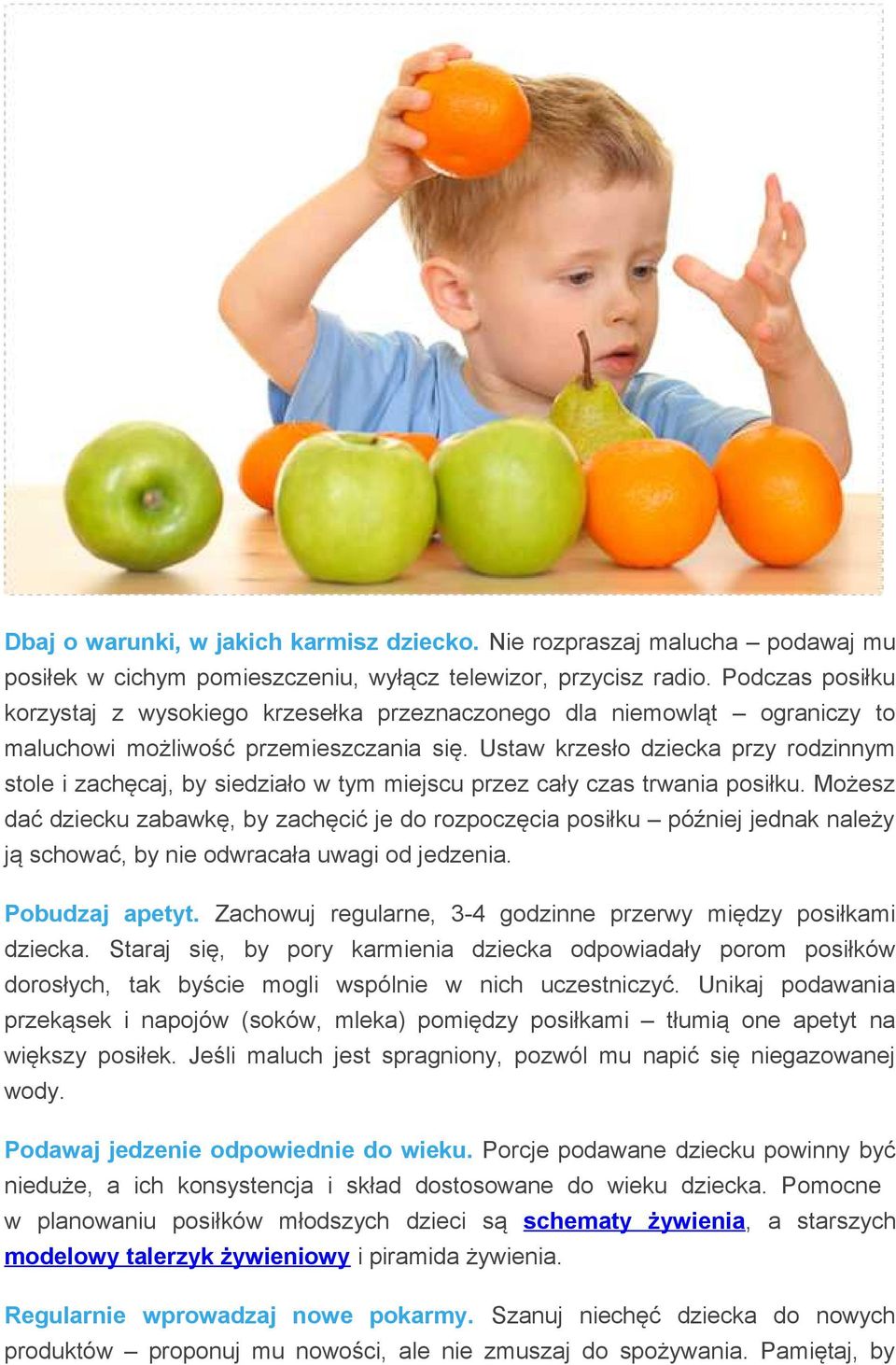 Ustaw krzesło dziecka przy rodzinnym stole i zachęcaj, by siedziało w tym miejscu przez cały czas trwania posiłku.