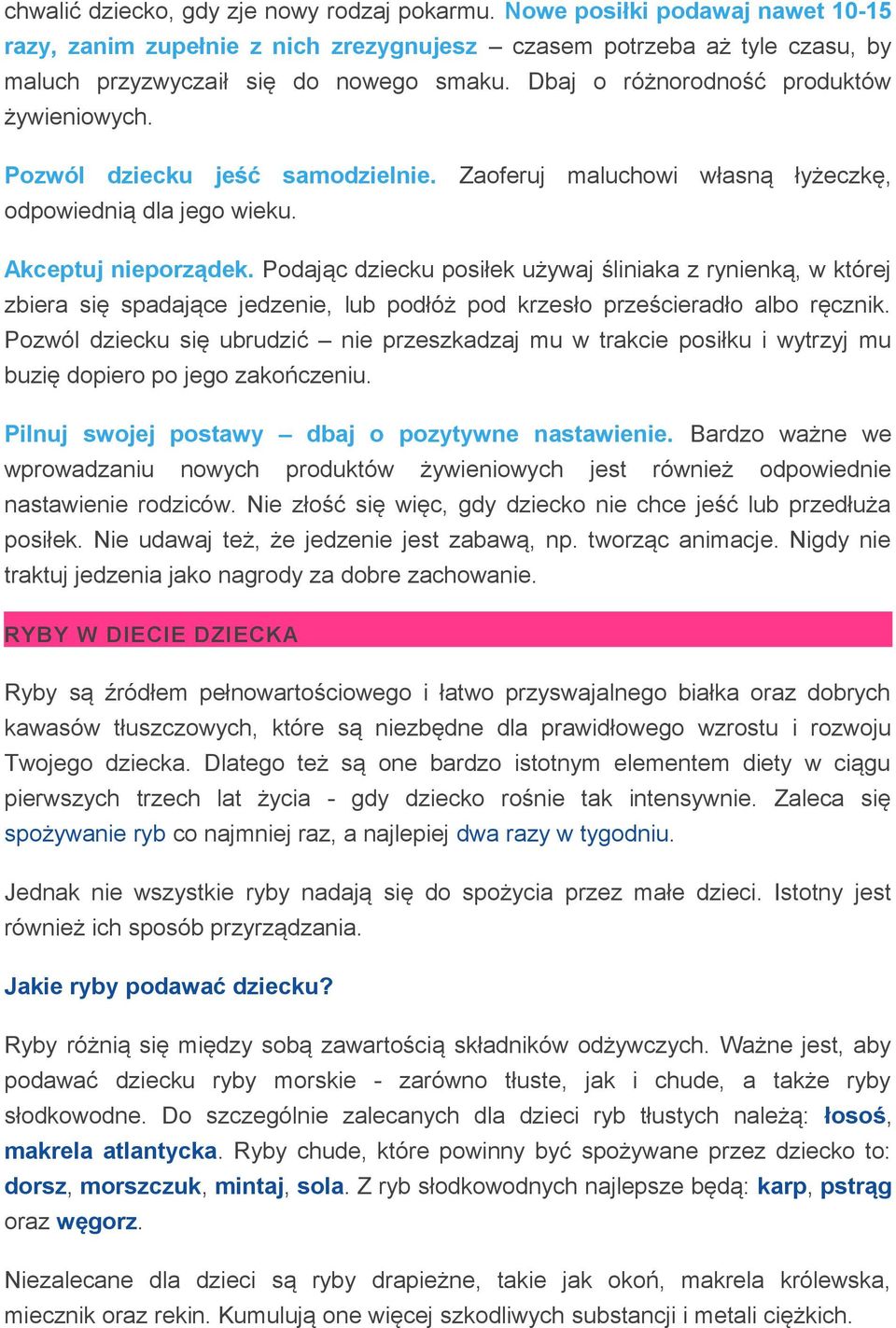 Podając dziecku posiłek używaj śliniaka z rynienką, w której zbiera się spadające jedzenie, lub podłóż pod krzesło prześcieradło albo ręcznik.