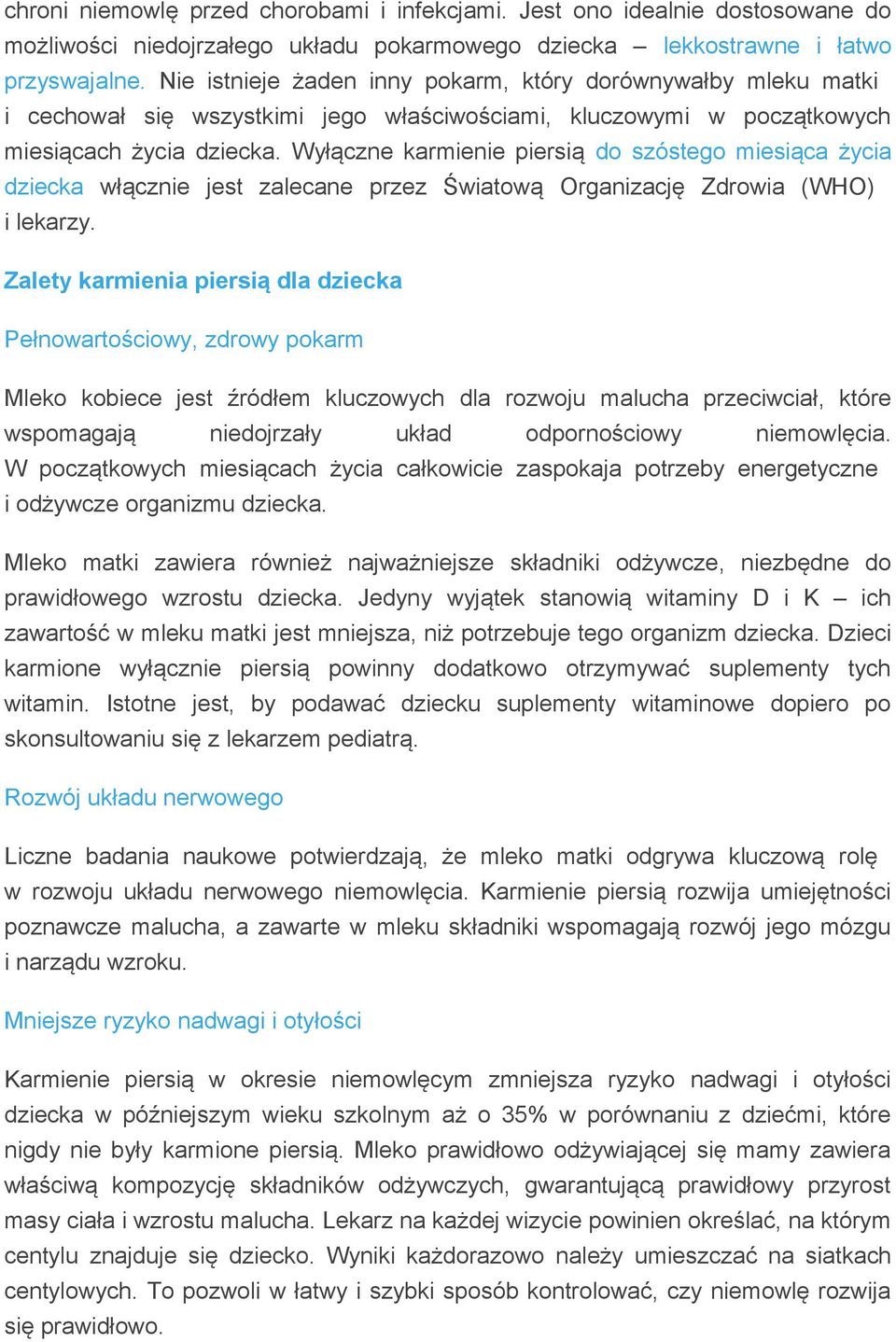 Wyłączne karmienie piersią do szóstego miesiąca życia dziecka włącznie jest zalecane przez Światową Organizację Zdrowia (WHO) i lekarzy.