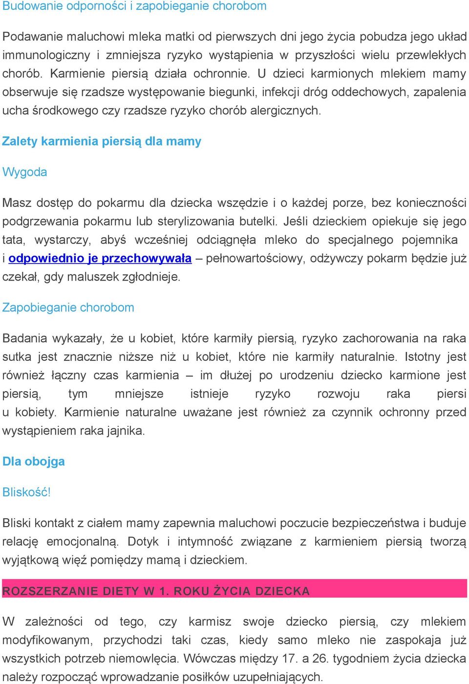 U dzieci karmionych mlekiem mamy obserwuje się rzadsze występowanie biegunki, infekcji dróg oddechowych, zapalenia ucha środkowego czy rzadsze ryzyko chorób alergicznych.