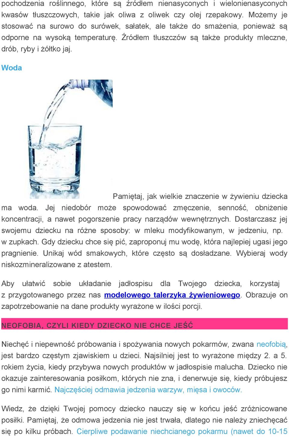 Woda Pamiętaj, jak wielkie znaczenie w żywieniu dziecka ma woda. Jej niedobór może spowodować zmęczenie, senność, obniżenie koncentracji, a nawet pogorszenie pracy narządów wewnętrznych.