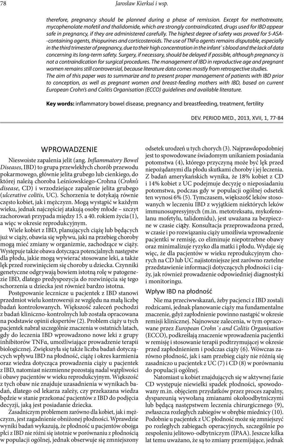 The highest degree of safety was proved for 5-ASA- -containing agents, thiopurines and corticosteroids.